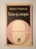 Marian Papahagi - Eros și utopie