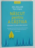 NASCUT PENTRU A CASTIGA , GASESTE - TI CALEA CATRE SUCCES de ZIG ZIGLAR si TOM ZIGLAR , 2020