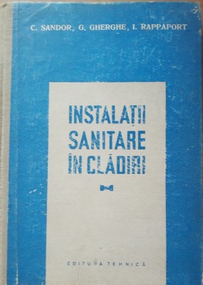 INSTALATII SANITARE IN CLADIRI - C. SANDOR, G. GHERGHE (1958) foto