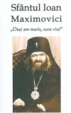 Sfantul Ioan Maximovici - Desi am murit sunt viu - Editura Ortodoxia