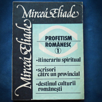 PROFETISM ROMANESC (1) - DESTINUL CULTURII ROMANESTI - MIRCEA ELIADE foto