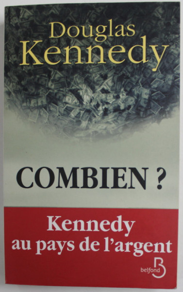 COMBIEN ? par DOUGLAS KENNEDY , KENNEDY AU PAYS DE L &#039;ARGENT , 2012