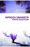 Hipnoza umanista pentru incepatori - Olivier Lockert, Patricia D&#039;Angeli