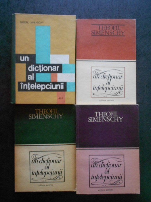 THEOFIL SIMENSCHY - UN DICTIONAR AL INTELEPCIUNII 4 volume, seria integrala