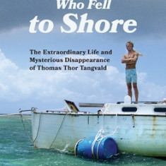 The Boy Who Fell to Shore: The Extraordinary Life and Mysterious Disappearance of Thomas Thor Tangvald