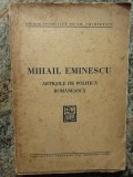 MIHAIL EMINESCU - ARTICOLE DE POLITICA ROMANEASCA - 1941, 1957