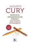 Manualul adolescentilor stresati, dar foarte inteligenti! - Augusto Cury