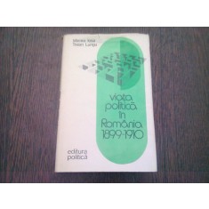VIATA POLITICA IN ROMANIA 1899-1910 - MIRCEA IOSA (CU DEDICATIA AUTORULUI)