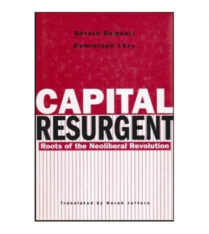 Gerard Dumenil and Dominique Levy - Capital Resurgent - Roots of the