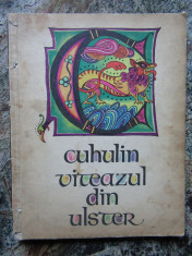 Cuhulin viteazul din Ulster, cu ilustratii color de Val Munteanu, Tineretului foto