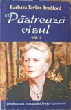 PASTREAZA VISUL VOL.2-BARBARA TAYLOR BRADFORD