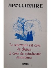 Guillaume Apollinaire - Le souvenir est cors de chasse / E corn de vanatoare amintirea (Editia: 1999) foto