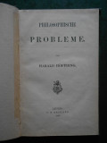 HARALD HOFFDING - PHILOSOPHISCHE PROBLEME (1903, limba germana)