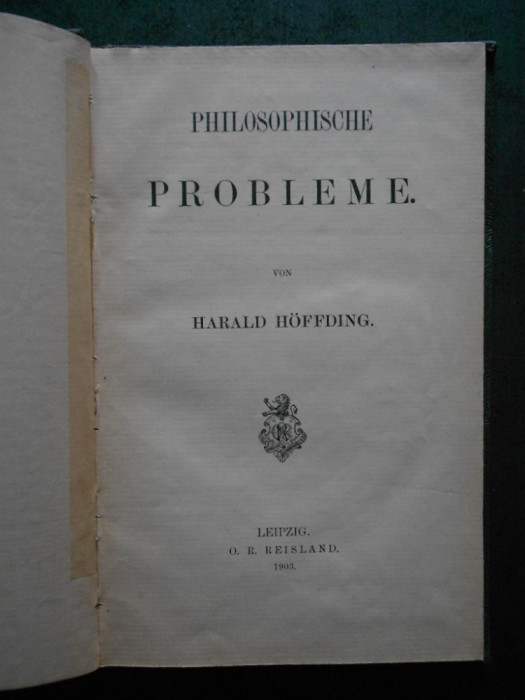 HARALD HOFFDING - PHILOSOPHISCHE PROBLEME (1903, limba germana)