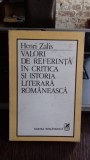VALORI DE REFERINTA IN CRITICA SI ISTORIA LITERARA ROMANEASCA - HENRI ZALIS