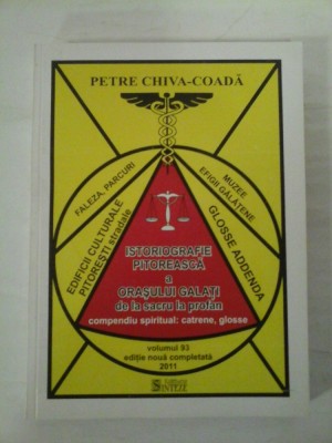 ISTORIOGRAFIE PITOREASCA A ORASULUI GALATI DE LA SACRU LA PROFAN COMPENDIU SPIRITUAL: CATRENE, GLOSSE - PETRE CHIVA-COADA foto