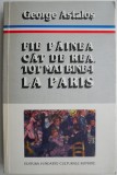Fie painea cat de rea, tot mai bine-i la Paris. Interviuri 1989-1994 &ndash; George Astalos