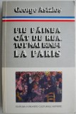 Fie painea cat de rea, tot mai bine-i la Paris &ndash; George Astalos