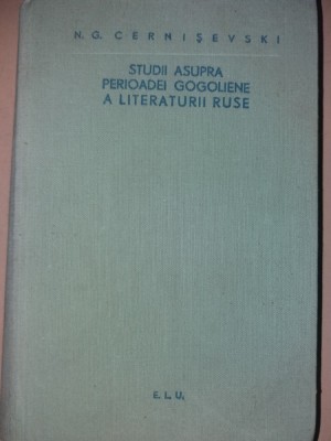 STUDII ASUPRA PERIOADEI GOGOLIENE A LITERATURII RUSE ~ N.G. CERNISEVSKI foto