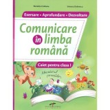 Comunicare in limba romana. Caiet pentru clasa 1. Exersare. Aprofundare. Dezvoltare - Nicoleta Ciobanu