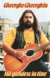 Gheorghe Gheorghiu - Mă G&acirc;ndesc La Tine, Caseta Audio, Album, Casa de discuri Acvila Com
