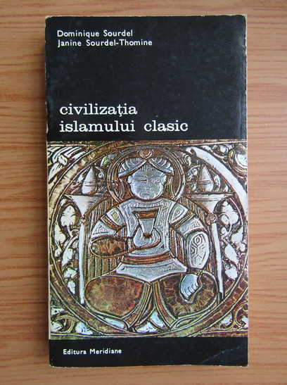 Dominique Sourdel - Civilizația islamului clasic ( vol. III