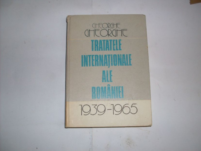 Tratatele Internationale Ale Romaniei - Ghe. Gheorghe ,552261