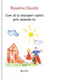 Cum sa-ti decoperi copilul prin desenele lui - Roseline Davido