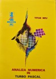 Cumpara ieftin Analiza numerica in Turbo Pascal. Calcul numeric in Turbo Pascal - 1992 - Titus Adrian Beu (AG285)