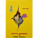 Analiza numerica in Turbo Pascal. Calcul numeric in Turbo Pascal - 1992 - Titus Adrian Beu (AG285)