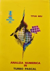 Analiza numerica in Turbo Pascal. Calcul numeric in Turbo Pascal - 1992 - Titus Adrian Beu (AG285)