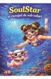 Carti Pentru Copii: SoulStar si Curajul de sub Valuri, Poveste Magica despre Prietenie si Curaj, Ilustratii Color, Izabella Dobre