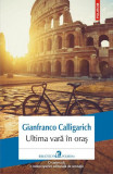 Ultima vară &icirc;n oraș - Paperback brosat - Gianfranco Calligarich - Polirom