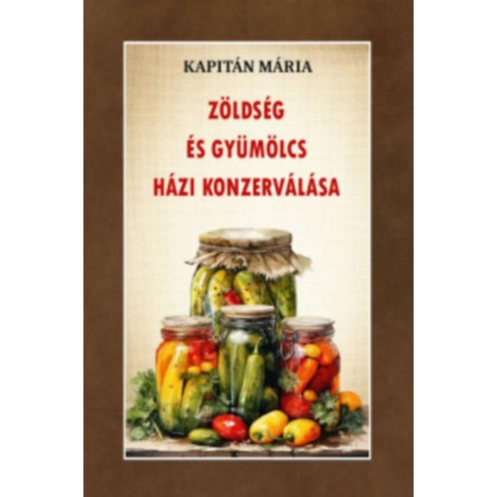 Z&ouml;lds&eacute;g &eacute;s gy&uuml;m&ouml;lcs h&aacute;zi konzerv&aacute;l&aacute;sa - Kapit&aacute;n M&aacute;ria
