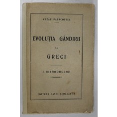EVOLUTIA GANDIRII LA GRECI , PARTEA I . INTRODUCERE de CEZAR PAPACOSTEA , 1927, DEDICATIE *