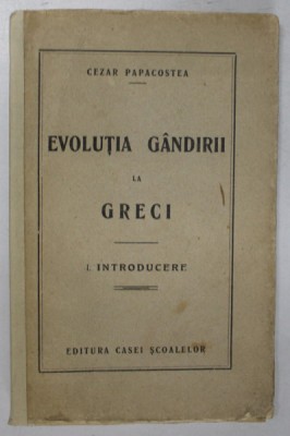 EVOLUTIA GANDIRII LA GRECI , PARTEA I . INTRODUCERE de CEZAR PAPACOSTEA , 1927, DEDICATIE * foto