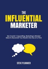 The Influential Marketer: 366 Crackin' Copywriting, Marketing &amp; Mindset Ideas to Skyrocket Your Results, One Day at a Time