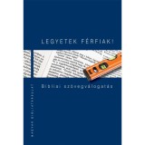LEGYETEK F&Eacute;RFIAK! Bibliai sz&ouml;vegv&aacute;logat&aacute;s - Pecsuk Ott&oacute; &ndash; Kiss B. Zsuzsanna
