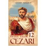 Vietile celor 12 Cezari &ndash; C. Suetonius Tranquillus