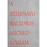 A sz&uuml;rnaturalizmus archeol&oacute;gi&aacute;ja - Hornyik S&aacute;ndor