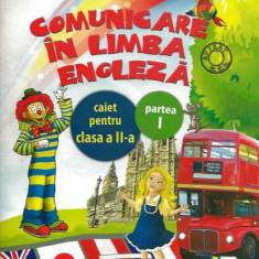 Comunicare în limba engleza. Caiet pentru clasa a II-a, partea I