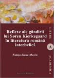 Reflexe ale gandirii lui Soren Kierkegaard in literatura romana interbelica - Natasa-Elena Maxim