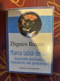 Zbigniew Brzezinski - Marea tabla de sah. Suprematia americana si imperativele sale geostrategice