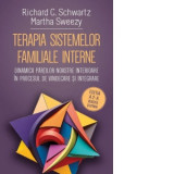 Terapia sistemelor familiale interne. Dinamica partilor noastre interioare in procesul de vindecare si integrare - Roberta-Carolina Trif, Richard C. S