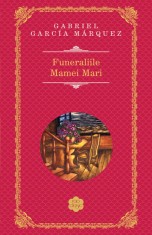 Funeraliile Mamei Mari - Gabriel Garcia Marquez - Rao