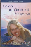 CALEA PURTATORULUI DE LUMINA. TREZIREA PUTERII TALE SPIRITUALE DE A CUNOASTE SI DE A VINDECA-DOREEN VIRTUE