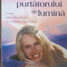 CALEA PURTATORULUI DE LUMINA. TREZIREA PUTERII TALE SPIRITUALE DE A CUNOASTE SI DE A VINDECA-DOREEN VIRTUE