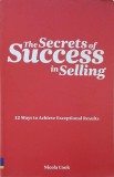 The Secrets of Success in Selling. 12 Ways to Achieve Exceptional Results - Nicola Cook