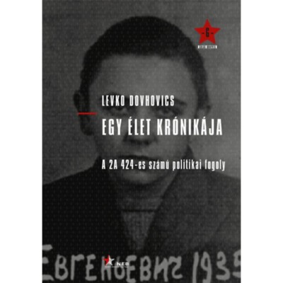 Egy &amp;eacute;let kr&amp;oacute;nik&amp;aacute;ja - A 2A 424-es sz&amp;aacute;m&amp;uacute; politikai fogoly - Levko Dovhovics foto