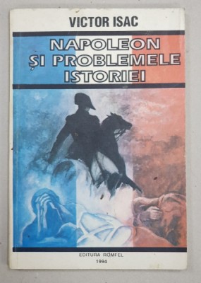 NAPOLEON SI PROBLEMELE ISTORIEI de VICTOR ISAC , 1994 foto
